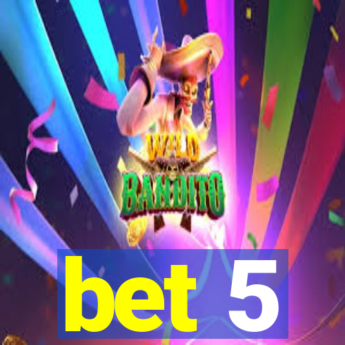 bet 5